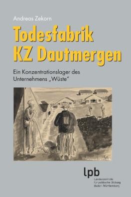 Titelbild des Buchs Todesfabrik KZ Dautmergen. Ein Konzentrationslager des Unternehmens „Wüste“ - zwei KZ-Häftlingen im Vordergrund und Wohnbaracken im Hintergrund